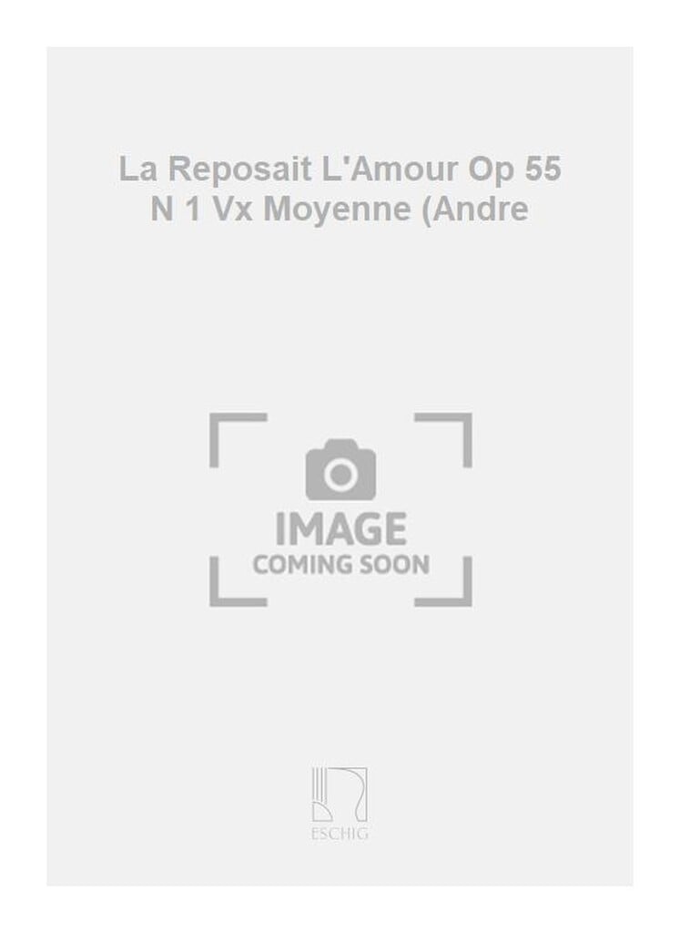 La Reposait L'Amour Op 55 N 1 Vx Moyenne (Andre
